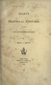 Cover of: Select historical costumes compiled from the most reliable sources. by Henry L. Hinton