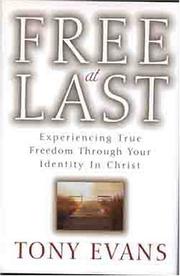 Cover of: Free at last: experiencing true freedom through your identity in Christ