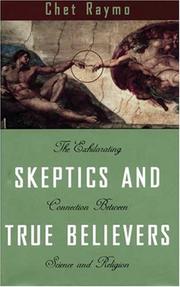 Cover of: Skeptics and true believers: the exhilarating connection between science and religion