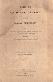 Cover of: Notes on criminal classes in the Bombay Presidency: with appendices regarding some foreign criminals who occasionally visit the Presidency including hints on the detection of counterfeit coin.