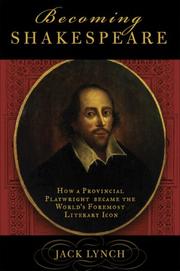 Cover of: Becoming Shakespeare: The Unlikely Afterlife That Turned a Provincial Playwright into the Bard