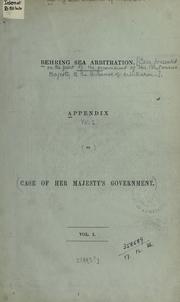 Cover of: [Behring Sea arbitration].  Case presented on the part of the government of Her Britannic Majesty to the tribunal of arbitration ... Appendix...