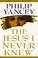 Cover of: The Jesus I never knew