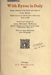 Cover of: With Byron in Italy: being a selection of the poems and letters of Lord Byron which have to do with his life in Italy from 1816 to 1823, selected and arranged by Anna Benneson McMahan ... with over sixty illustrations from photographs.
