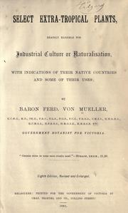 Cover of: Select extra-tropical plants readily eligible for industrial culture or naturalisation by Ferdinand von Mueller