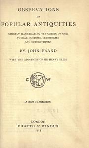 Cover of: Observations on popular antiquities, chiefly illustrating the origin of our vulgar customs, ceremonies and superstitions.  With the additions of Henry Ellis.