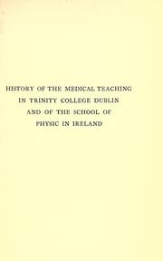 Cover of: History of the medical teaching in Trinity college: Dublin and of the School of physic in Ireland