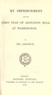 My imprisonment and the first year of abolition rule at Washington by Rose O'Neal Greenhow