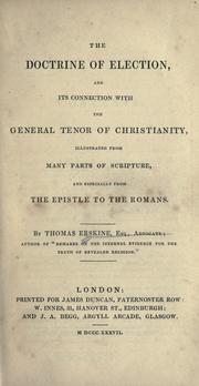 Cover of: The doctrine of election and its connection with the general tenor of Christianity: illustrated from many parts of scripture and especially from the Epistle to the Romans.