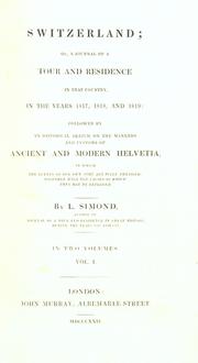 Cover of: Switzerland, or, A journal of a tour and residence in that country, in the years 1817, 1818 and 1819: followed by an historical sketch on the manners and customs of ancient and modern Helvetia in which the events of our own time are fully detailed, together with the causes to which they may be referred