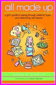 Cover of: All made up: a girl's guide to seeing through celebrity hype and celebrating real beauty