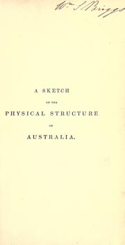 Cover of: A sketch of the physical structure of Australia, so far as it is at present known.