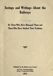 Cover of: Sayings and writings about the railways: by those who have managed them and those who have studied their problems.