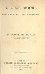 Cover of: George Moore, merchant and philanthropist by Samuel Smiles