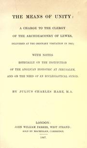 Cover of: The means of unity: a charge to the clergy of the archdeaconry of Lewes, delivered at the ordinary visitation in 1842; with notes ...