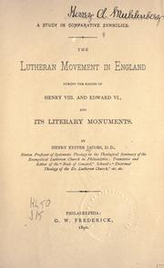Cover of: The Lutheran movement in England during the reigns of Henry VIII and Edward VI, and its literary monuments