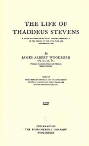 The life of Thaddeus Stevens by Woodburn, James Albert