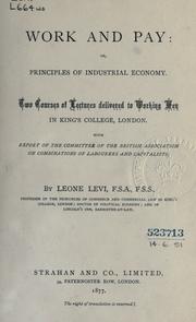 Cover of: Work and pay: or, Principles of industrial economy.  Two courses of lectures delivered to working men in King's college, London. With report of the Committee of the British association on combinations of labourers and capitalists.