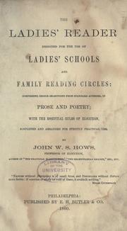 Cover of: The ladies' reader: designed for the use of ladies' schools and family reading circles; comprising choice selections from standard authors, in prose and poetry; with the essential rules of elocution, simplified and arranged for strictly practical use.