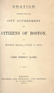 Oration delivered before the city government and citizens of Boston, in Music hall, July 5, 1875 by James Freeman Clarke