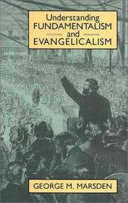 Understanding fundamentalism and evangelicalism by George M. Marsden
