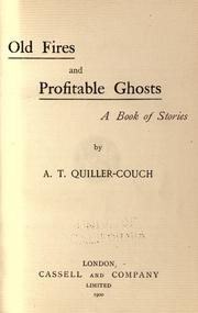 Old fires and profitable ghosts by Arthur Quiller-Couch