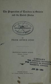 The preparation of teachers in Ontario and the United States. -- by Frank Arthur Jones