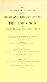 Cover of: The argument, a priori, for the being and the attributes of the Lord God, the absolute One, and First Cause ...