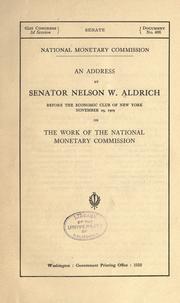 Cover of: An address by Senator Nelson W. Aldrich before the Economic Club of New York, November 29, 1909, on the work of the National monetary commission.