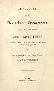 Cover of: An account of the remarkable occurrences in the life and travels of Col. James Smith, during his captivity with the Indians, in the years 1755, '56, '57, '58, & '59. With an appendix of illustrative notes. by James Smith