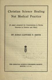 Cover of: Christian Science healing not medical practice: (a paper prepared for commissions to revise statutes in Ontario and Ohio)