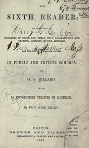 Cover of: The sixth reader: consisting of extracts in prose and verse, with biographical and critical notices of the authors : for the use of advanced classes in public and private schools