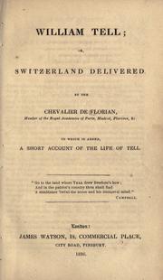 Cover of: William Tell, or Switzerland delivered: to which is added, A short account of the life of Tell.