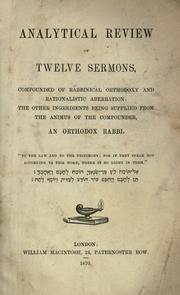 Analytical review of twelve sermons, compounded of rabbinical orthodoxy and rationalistic aberration ; the other ingredients being supplied from the animus of the compounder by Orthodox Rabbi.