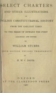 Cover of: Select charters and other illustrations of English constitutional history: from the earliest times to the reign of Edward the First
