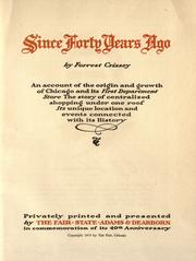 Cover of: Since forty years ago: an account of the origin and growth of Chicago and its first department store.  The story of centralized shopping under one roof, its unique location and events connected with its history.