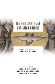 The Holy Spirit and Christian origins by James D. G. Dunn, Graham Stanton, Bruce W. Longenecker, Stephen C. Barton