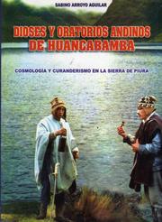 Dioses y oratorios andinos de Huancabamba by Sabino Arroyo Aguilar