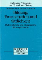 Cover of: Bildung, Emanzipation und Sittlichkeit: Philosophische und pädagogische Klärungsversuche