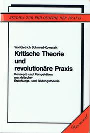 Cover of: Kritische Theorie und revolutionäre Praxis: Konzepte und Perspektiven marxistischer Erziehungs- und Bildungstheorie