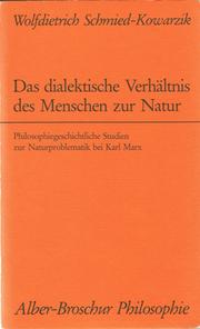 Cover of: Das dialektische Verhältnis des Menschen zur Natur: philosophiegeschichtliche Studien zur Naturproblematik bei Karl Marx