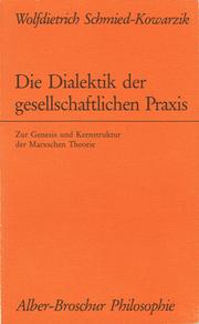 Cover of: Die Dialektik der gesellschaftlichen Praxis: zur Genesis und Kernstruktur der Marxschen Theorie
