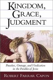 Cover of: Kingdom, grace, judgment: paradox, outrage, and vindication in the parables of Jesus