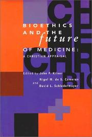 The Center for Bioethics and Human Dignity presents Bioethics and the future of medicine by John Frederic Kilner, Nigel M. de S. Cameron, David L. Schiedermayer, John Kilner, Nigel M. De S. Cameron