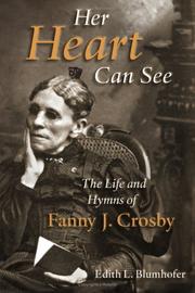 Cover of: Her heart can see: the life and hymns of Fanny J. Crosby