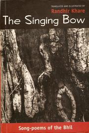 Cover of: The Singing Bow: ong Poems Of The Bhil