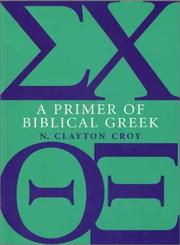 A primer of Biblical Greek by N. Clayton Croy