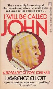 I Will be Called John a Biography of Pope John XXIII by Lawrence Elliott