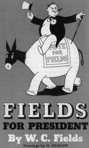 Fields for president by W. C. Fields