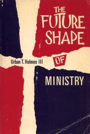 Cover of: The future shape of ministry: a theological projection